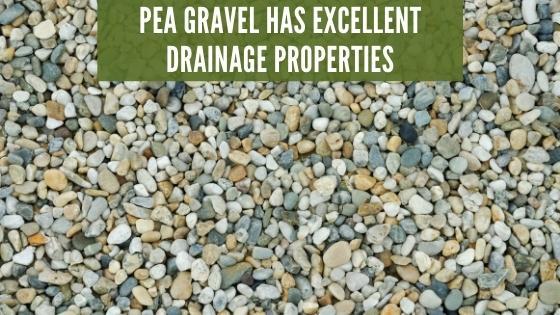 Pea gravel has excellent drainage properties