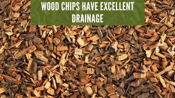 wood chips have excellent drainage